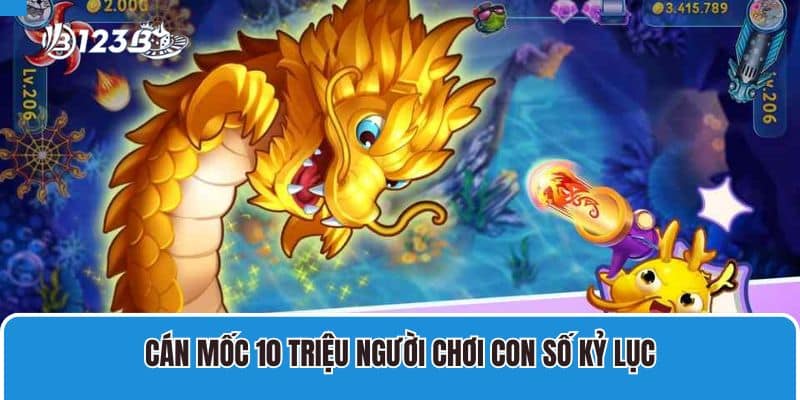 Bắn Cá Icá – Trải nghiệm game độc đáo, hấp dẫn chưa từng có 4 Cán mốc 10 triệu người chơi con số kỷ lục