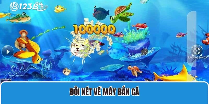 Kinh Nghiệm Chơi Máy Bắn Cá Từ Các Cao Thủ Nhà Cái 2 Đôi nét về máy bắn cá