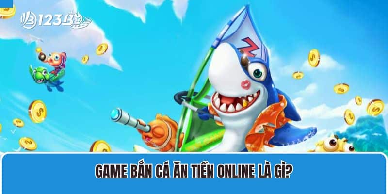 Game Bắn Cá Ăn Tiền Online Tại 123B Và Các Thông Tin Tổng Quan 2 Game bắn cá ăn tiền online là gì?
