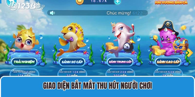 Bắn Cá Nổ Hũ 123B Với Nhiều Ưu Điểm Vượt Trội Đầy Hấp Dẫn 3 Giao diện bắt mắt thu hút người chơi