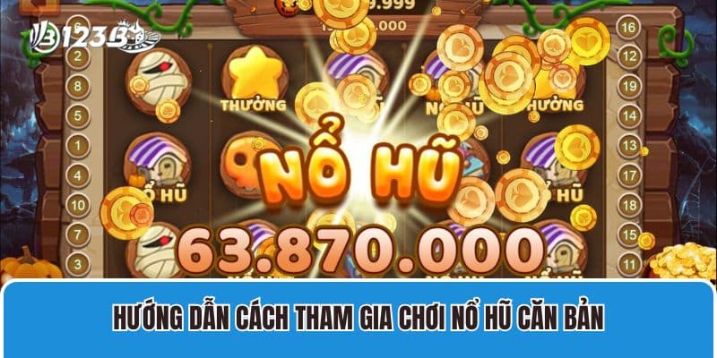 Hướng Dẫn Cách Chơi Game Nổ Hũ Của Cao Thủ Hàng Đầu Châu Á 3 Hướng dẫn cách tham gia chơi nổ hũ căn bản
