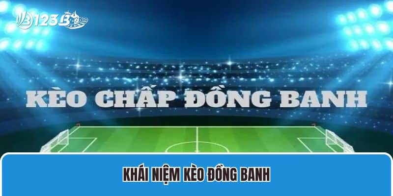 Kèo Đồng Banh Là Gì? Kinh Nghiệm Soi Kèo Hiệu Quả Tại 123B 2 Khái niệm kèo đồng banh