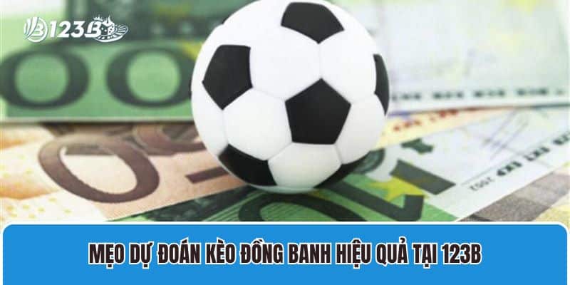 Kèo Đồng Banh Là Gì? Kinh Nghiệm Soi Kèo Hiệu Quả Tại 123B 3 Mẹo dự đoán kèo đồng banh hiệu quả tại 123B