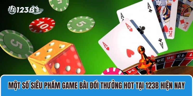 Hướng Dẫn Rút Tiền Game Bài Đổi Thưởng Qua ATM 123B 3 Một số siêu phẩm game bài đổi thưởng hot tại 123B hiện nay