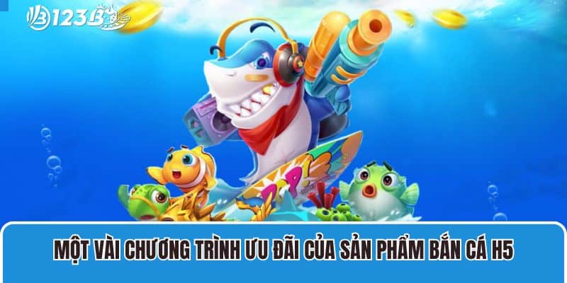 Bắn Cá H5 Bạn Bắn Mới – Sản Phẩm Giải Trí Online Cực Hấp Dẫn Cho Tân Thủ 5 Một vài chương trình ưu đãi của sản phẩm bắn cá H5