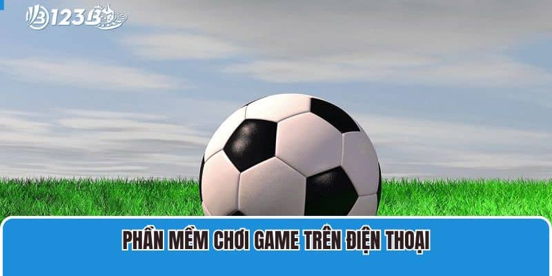 Khám Phá Thông Tin Về App Cá Cược Bóng Đá Online 123B 2 Phần mềm chơi game trên điện thoại