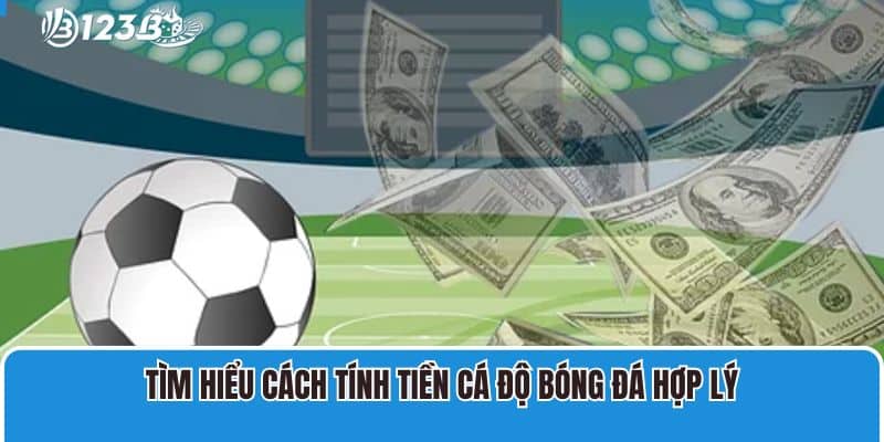 Hé Lộ Cá Độ Bóng Đá Qua Mạng Luôn Thắng Từ Cược Thủ 123B 3 Tìm hiểu cách tính tiền cá độ bóng đá hợp lý