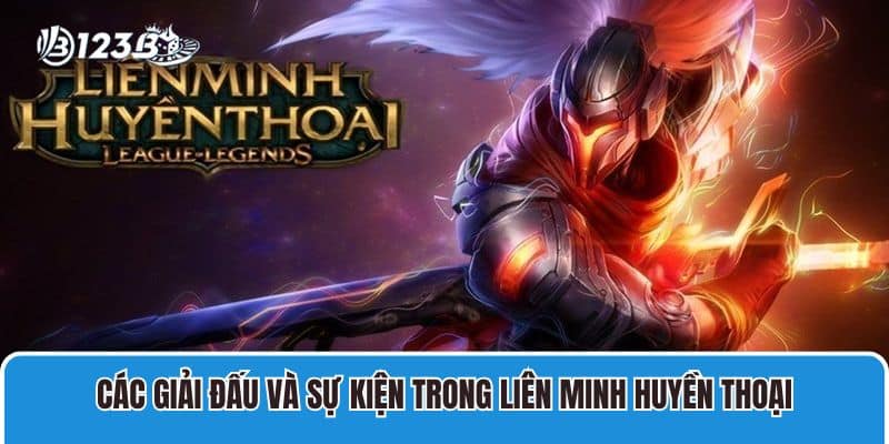 Diễn Đàn Liên Minh Huyền Thoại Cập Nhật Thông Tin Tổng Quan 4 Các giải đấu và sự kiện trong Liên Minh Huyền Thoại