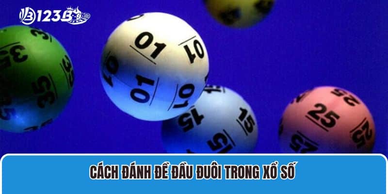 Giải Mã Dàn Đề Đầu Đuôi Miền Bắc Và Mẹo Hay Cho Tân Binh 3 Cách đánh đề đầu đuôi trong xổ số