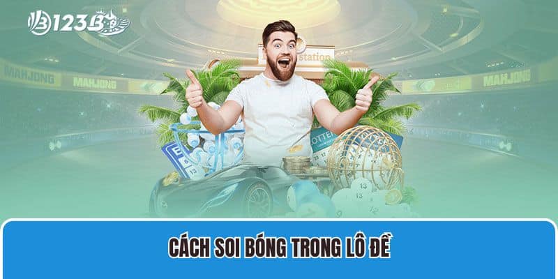 Bóng Âm Dương Lô Đề - Cách Tìm Ra Con Số May Mắn 3 Cách soi bóng trong lô đề