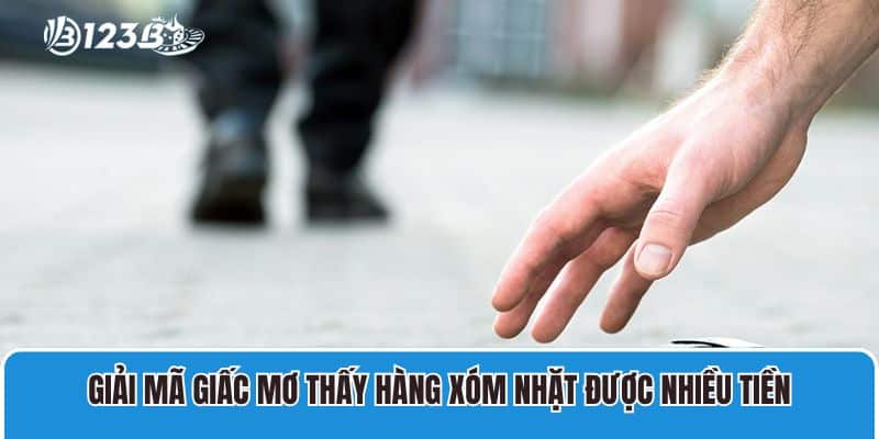 Nằm Mơ Lượm Được Tiền Đánh Con Gì? Giải Mã Giấc Mơ Cùng Chuyên Gia 4 Giải mã giấc mơ thấy hàng xóm nhặt được nhiều tiền
