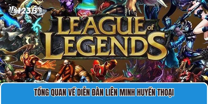 Diễn Đàn Liên Minh Huyền Thoại Cập Nhật Thông Tin Tổng Quan 2 Tổng quan về Diễn đàn Liên Minh Huyền Thoại