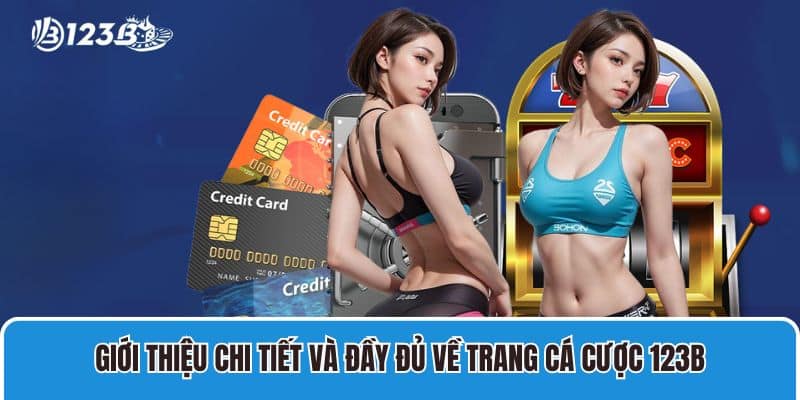 Nhà cái 123B | Link vào 123 B | 123B đăng nhập nhận ngay 99K 23 Giới thiệu chi tiết và đầy đủ về trang cá cược 123B