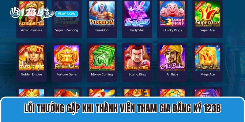 Hướng Dẫn Đăng Ký 123B 4 Lỗi thường gặp khi thành viên tham gia đăng ký 123B