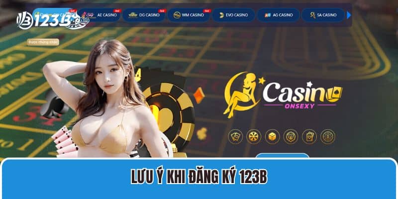 Hướng Dẫn Đăng Ký 123B 3 Lưu ý khi đăng ký 123B
