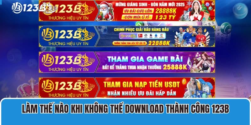 Hướng dẫn tải app 123B 3 Làm thế nào khi không thể download thành công 123B